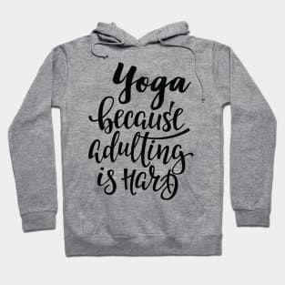 Yoga Because Adulting Is Hard Hoodie